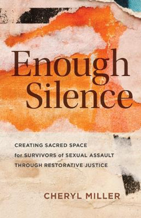 Enough Silence: Creating Sacred Space for Survivors of Sexual Assault Through Restorative Justice by Cheryl Miller 9780802883711