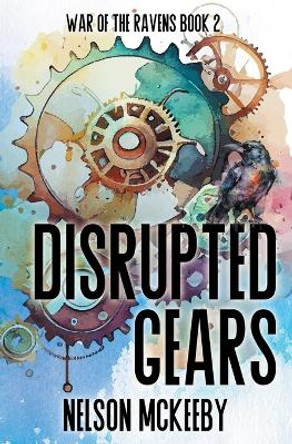 Disrupted Gears by Nelson McKeeby 9798823202381