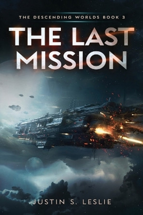 The Last Mission: A Military Sci-Fi Adventure by Justin S Leslie 9781039450295
