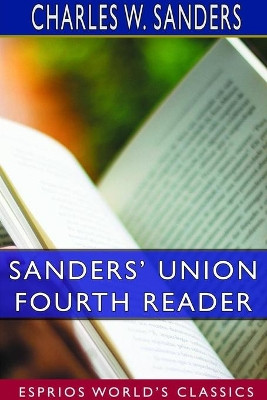 Sanders' Union Fourth Reader (Esprios Classics) by Charles W Sanders 9781714163076