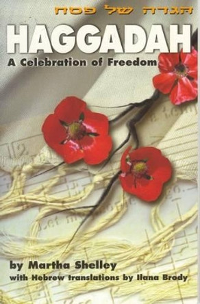 Haggadah: A Celebration of Freedom by Martha Shelley 9781879960534