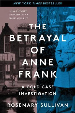 The Betrayal of Anne Frank: A Cold Case Investigation by Rosemary Sullivan 9780062892386