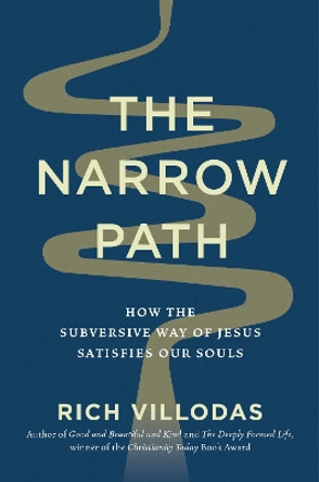 The Narrow Path: How the Subversive Way of Jesus Satisfies Our Souls by Rich Villodas 9780593444276