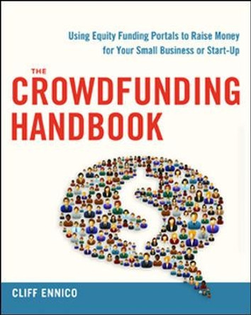 The Crowdfunding Handbook: Raise Money for Your Small Business or Start-Up with Equity Funding Portals by Cliff Ennico 9780814433607