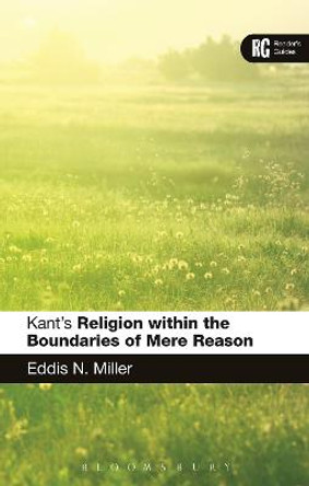 Kant's 'Religion within the Boundaries of Mere Reason': A Reader's Guide by Professor Eddis N. Miller