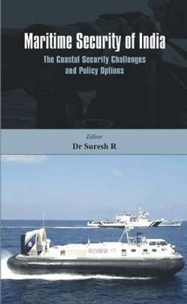 Maritime Security of India: The Coastal Security Challenges and Policy Options by R. Suresh 9789382652366
