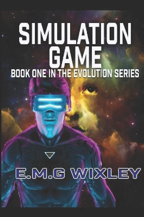 Simulation Game: Book one in the evolution series by E M G Wixley 9781093926880