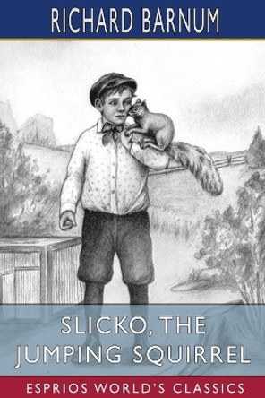 Slicko, the Jumping Squirrel: Her Many Adventures (Esprios Classics): Illustrated by Harriet H. Tooker by Richard Barnum 9798210592514