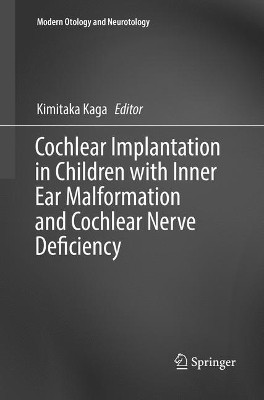 Cochlear Implantation in Children with Inner Ear Malformation and Cochlear Nerve Deficiency by Kimitaka Kaga 9789811093470