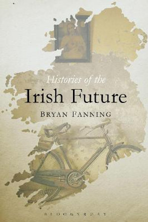 Histories of the Irish Future by Professor Bryan Fanning