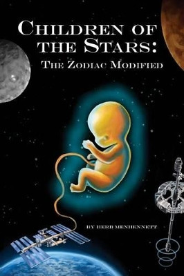Children of the Stars: The Zodiac Modified by Herbert E Menhennett 9781945058516