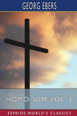 Homo Sum, Vol. 3 (Esprios Classics): Translated by Clara Bell by Georg Ebers 9798210322692