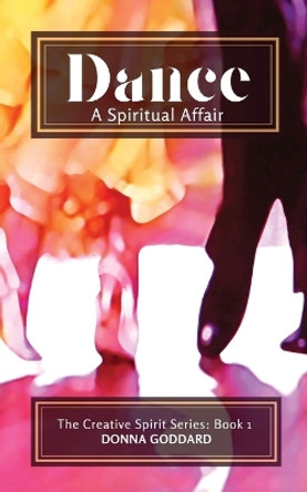 Dance - A Spiritual Affair by Donna Goddard 9780645822632