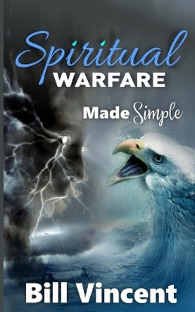 Spiritual Warfare Made Simple by Bill Vincent 9798211436978