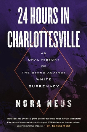 24 Hours in Charlottesville: An Oral History of the Stand Against White Supremacy by Nora Neus 9780807020302