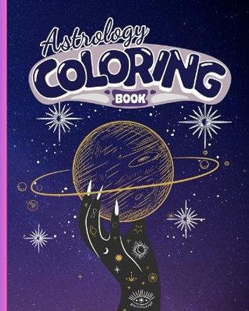 Astrology Coloring Book: Astrology and Zodiac Coloring Pages, Coloring Book For Stress Relief and Relax by Thy Nguyen 9798210892904