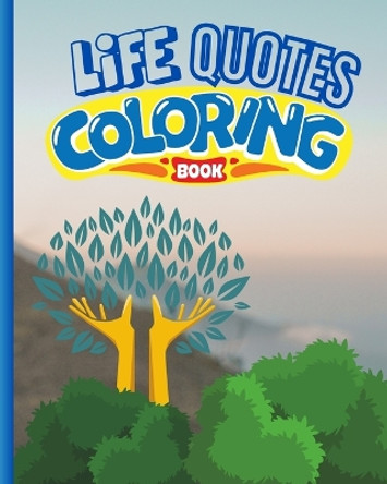 Life Quotes and Coloring Book: Motivational Quotes, Inspirational Coloring Book, Color for Adult Mindfulness by Thy Nguyen 9798210892935