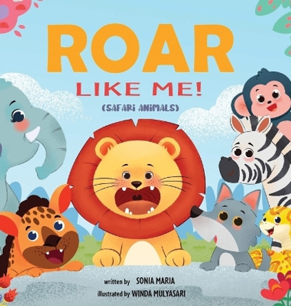 Roar Like Me!: Safari Animals by Sonia Maria 9781915695079