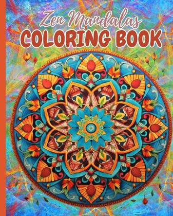 Zen Mandalas Coloring Book: Mindful Coloring Book for Adult Relaxation and Stress Relief, Relaxing Patterns by Thy Nguyen 9798210845399