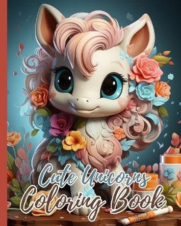 Cute Unicorns Coloring Book For Kids: 26 Unique and Cute Unicorns Coloring Pages for Girls Ages 4-8, Magical Unicorns by Thy Nguyen 9798210812933