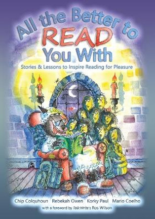 All the Better to Read You With: Stories & Lessons to Inspire Reading for Pleasure by Chip Colquhoun 9781915703194