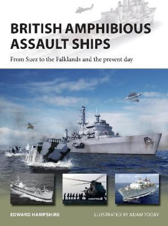 British Amphibious Assault Ships: From Suez to the Falklands and the present day by Edward Hampshire