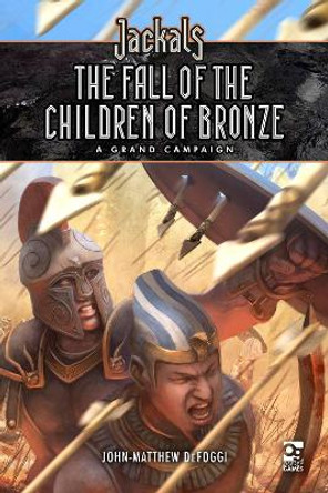 Jackals: The Fall of the Children of Bronze: A Grand Campaign for Jackals by John-Matthew DeFoggi