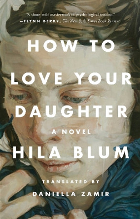 How to Love Your Daughter: A Novel by Hila Blum 9780593539651