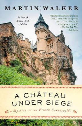 A Chateau Under Siege: A Bruno, Chief of Police Novel by Martin Walker 9780593313992 A Chateau Under Siege: A Bruno, Chief of Police Novel by Martin Walker 9780593313992