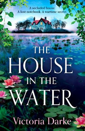 The House in the Water: The BRAND NEW enchanting historical story of secrets and love from Victoria Darke for 2024 by Victoria Darke 9781835616918