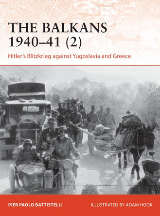 The Balkans 1940-41 (2): Hitler's Blitzkrieg against Yugoslavia and Greece by Pier Paolo Battistelli