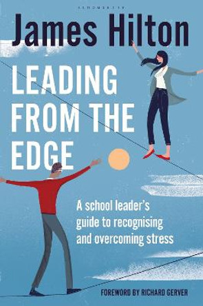Leading from the Edge: A School Leader's Guide to Recognising and Overcoming Stress by James Hilton