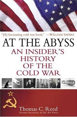 At the Abyss: An Insider's History of the Cold War by Thomas C. Reed 9780891418375