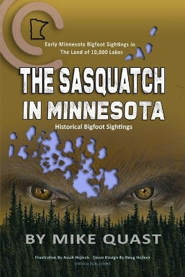 The Sasquatch in Minnesota by Mike Quast 9781955471091