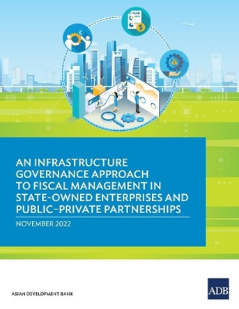 An Infrastructure Governance Approach to Fiscal Management in State-Owned Enterprises and Public-Private Partnerships by Asian Development Bank 9789292697600