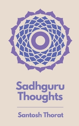 Sadhguru Thoughts by Santosh Thorat 9798223915560