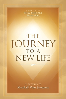 The Journey to a New Life by Marshall Vian Summers 9781942293422
