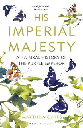 His Imperial Majesty: A Natural History of the Purple Emperor by Matthew Oates
