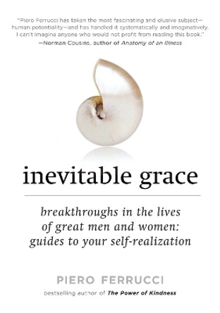 Inevitable Grace: Breakthroughs in the Lives of Great Men and Women: Guides to Your Self-Realizati on by Piero Ferrucci 9781585427253