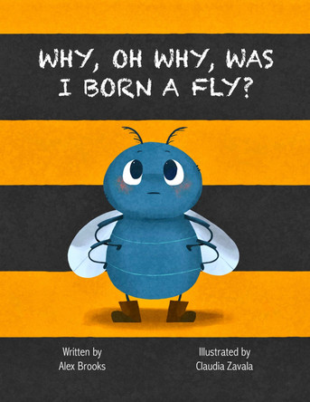 Why, Oh Why, Was I Born a Fly? by Alex Brooks 9781739891732
