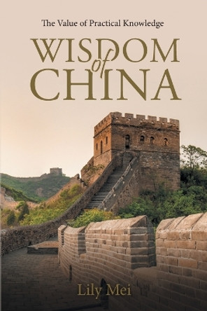 Wisdom of China: The Value of Practical Knowledge by Lily Mei 9781957895628