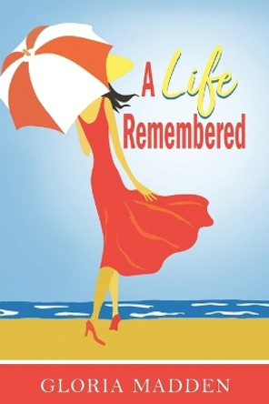 A Life Remembered by Gloria M Madden 9781959453987