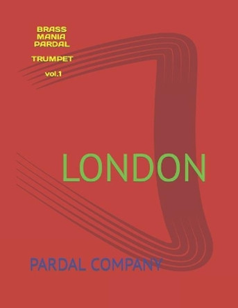 BRASSMANIA PARDAL TRUMPET vol.1: London by Jose Pardal Merza 9798459842791