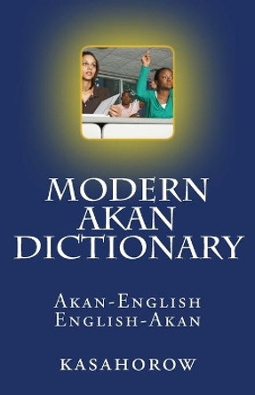 Modern Akan Dictionary: Akan-English & English-Akan by kasahorow 9781470027797