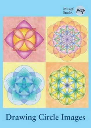 Drawing Circle Images: How to Draw Artistic Symmetrical Images with a Ruler and Compass by Musigfi Studio 9789526787862