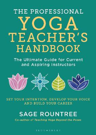 The Professional Yoga Teacher's Handbook: The Ultimate Guide for Current and Aspiring Instructors by Sage Rountree