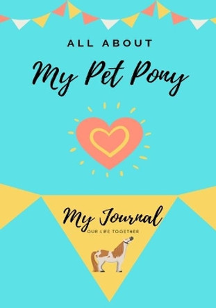 All About My Pet Pony: My journal Our Life Together by Petal Publishing Co 9781922515360