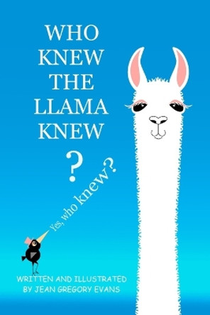 Who Knew the LLAMA Knew?: Yes, who knew? by Jean Gregory Evans 9798388406897