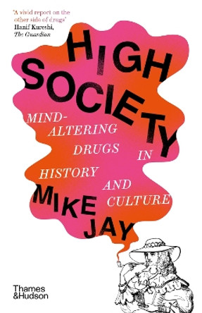 High Society: Mind-Altering Drugs in History and Culture by Mike Jay 9780500297940