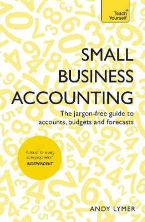 Small Business Accounting: The jargon-free guide to accounts, budgets and forecasts by Andy Lymer